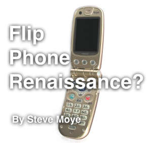 Flip Phone Renaissance by Steve Moye